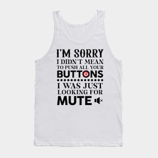 I'm Sorry I Didn't Mean To Push All Your Buttons Tank Top